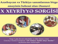 “Azərbaycan və Türkiyə xanımlarının birgə əməyinin bəhrəsi olan ənənəvi X əl işləri Xeyriyyə Sərgisi”